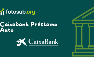 Caixabank Préstamo Auto: Vea lo que necesita saber